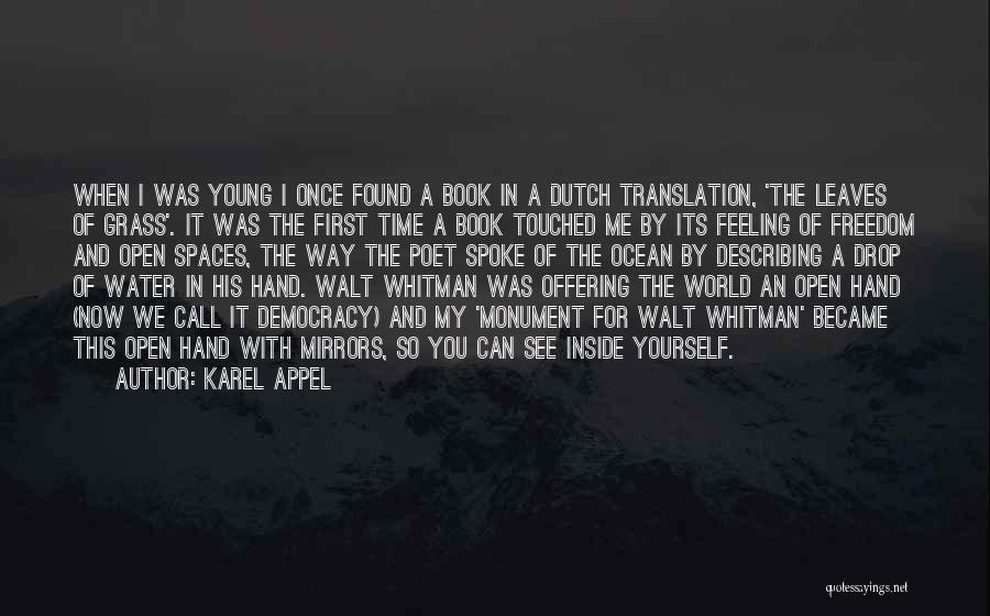 Karel Appel Quotes: When I Was Young I Once Found A Book In A Dutch Translation, 'the Leaves Of Grass'. It Was The