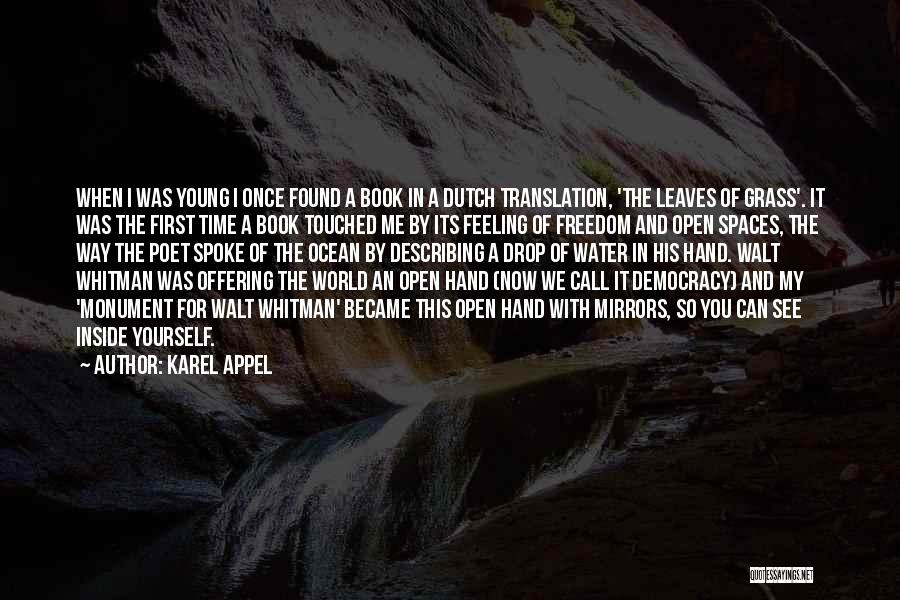 Karel Appel Quotes: When I Was Young I Once Found A Book In A Dutch Translation, 'the Leaves Of Grass'. It Was The