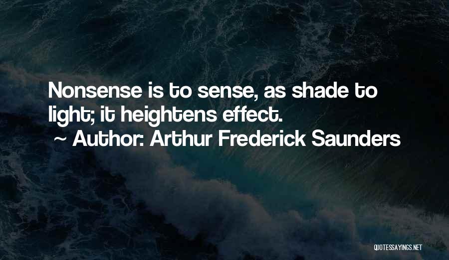 Arthur Frederick Saunders Quotes: Nonsense Is To Sense, As Shade To Light; It Heightens Effect.