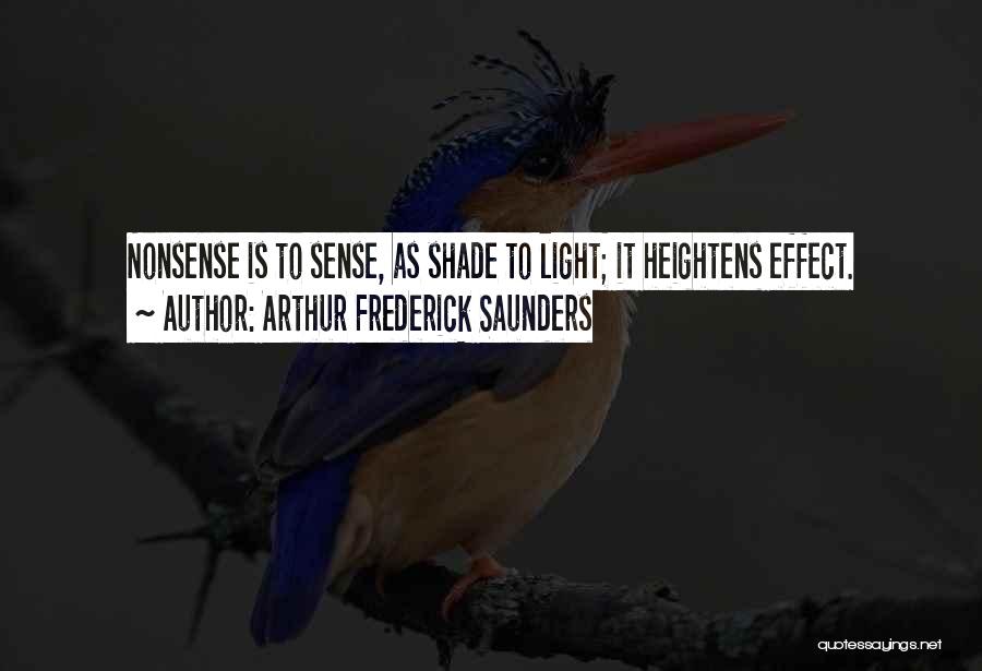 Arthur Frederick Saunders Quotes: Nonsense Is To Sense, As Shade To Light; It Heightens Effect.