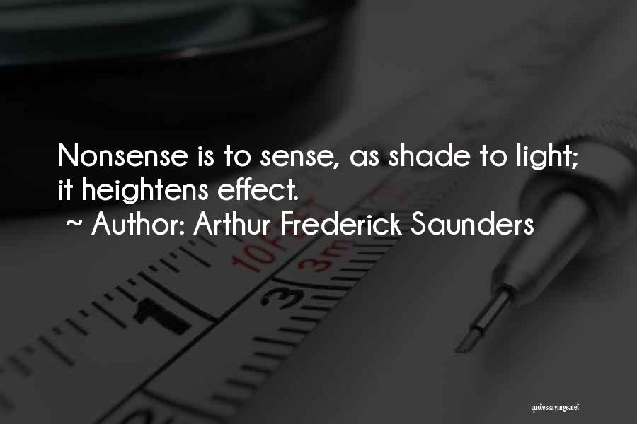 Arthur Frederick Saunders Quotes: Nonsense Is To Sense, As Shade To Light; It Heightens Effect.