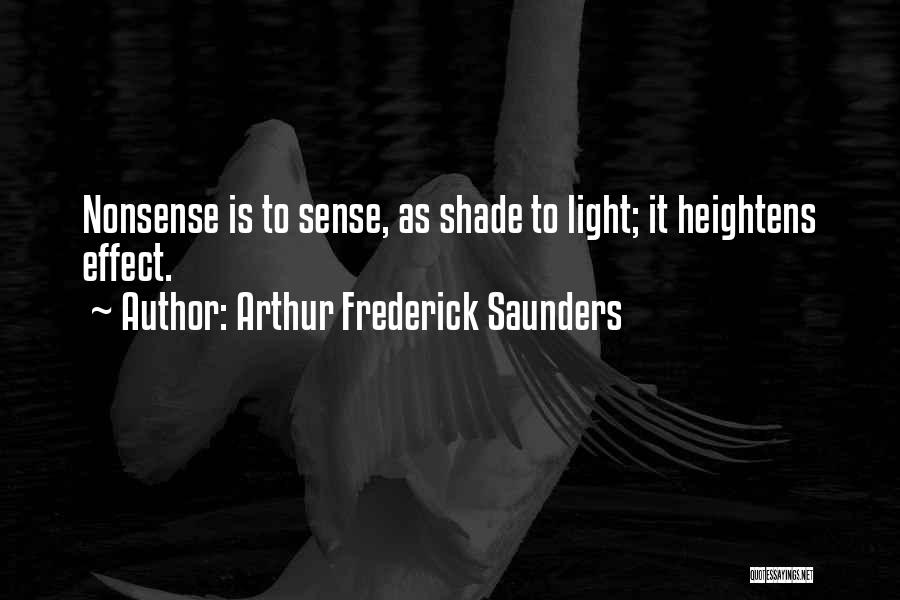 Arthur Frederick Saunders Quotes: Nonsense Is To Sense, As Shade To Light; It Heightens Effect.
