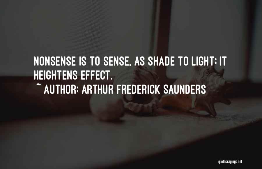 Arthur Frederick Saunders Quotes: Nonsense Is To Sense, As Shade To Light; It Heightens Effect.