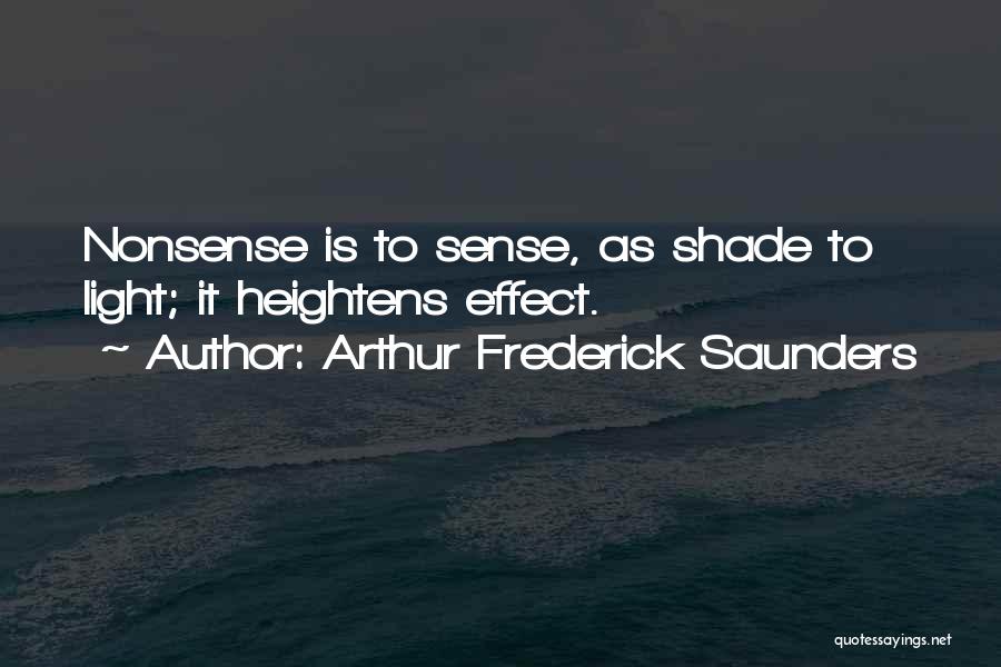 Arthur Frederick Saunders Quotes: Nonsense Is To Sense, As Shade To Light; It Heightens Effect.