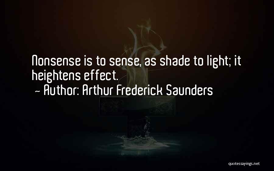 Arthur Frederick Saunders Quotes: Nonsense Is To Sense, As Shade To Light; It Heightens Effect.