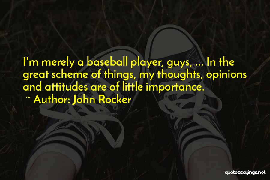 John Rocker Quotes: I'm Merely A Baseball Player, Guys, ... In The Great Scheme Of Things, My Thoughts, Opinions And Attitudes Are Of