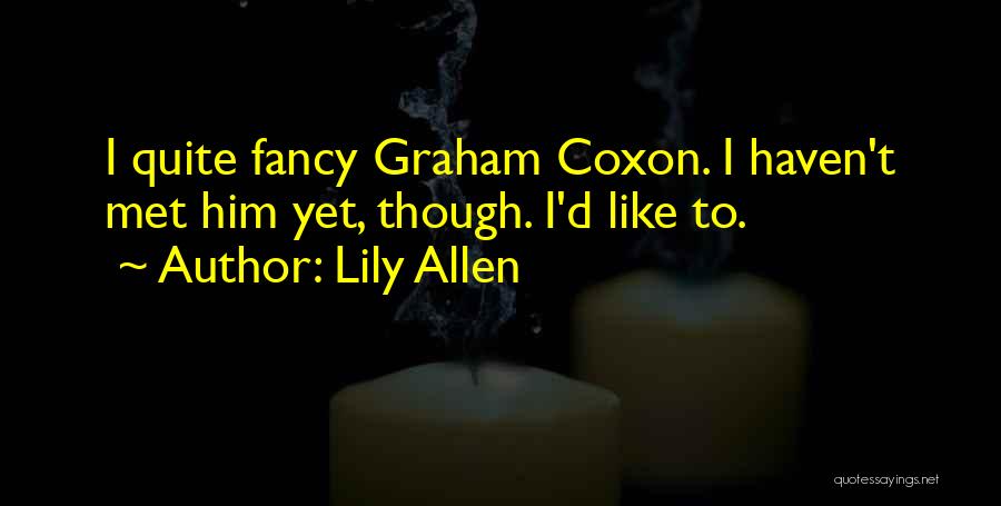 Lily Allen Quotes: I Quite Fancy Graham Coxon. I Haven't Met Him Yet, Though. I'd Like To.