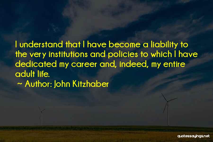 John Kitzhaber Quotes: I Understand That I Have Become A Liability To The Very Institutions And Policies To Which I Have Dedicated My