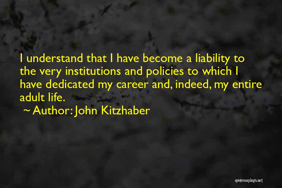 John Kitzhaber Quotes: I Understand That I Have Become A Liability To The Very Institutions And Policies To Which I Have Dedicated My