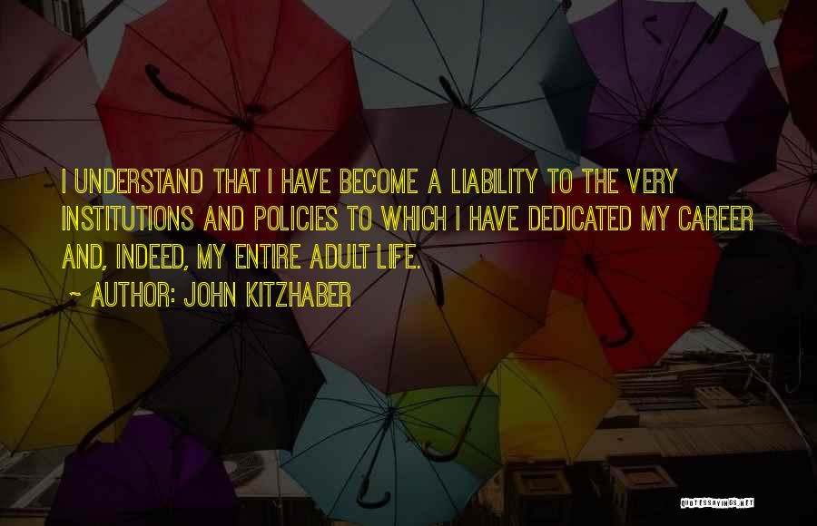 John Kitzhaber Quotes: I Understand That I Have Become A Liability To The Very Institutions And Policies To Which I Have Dedicated My