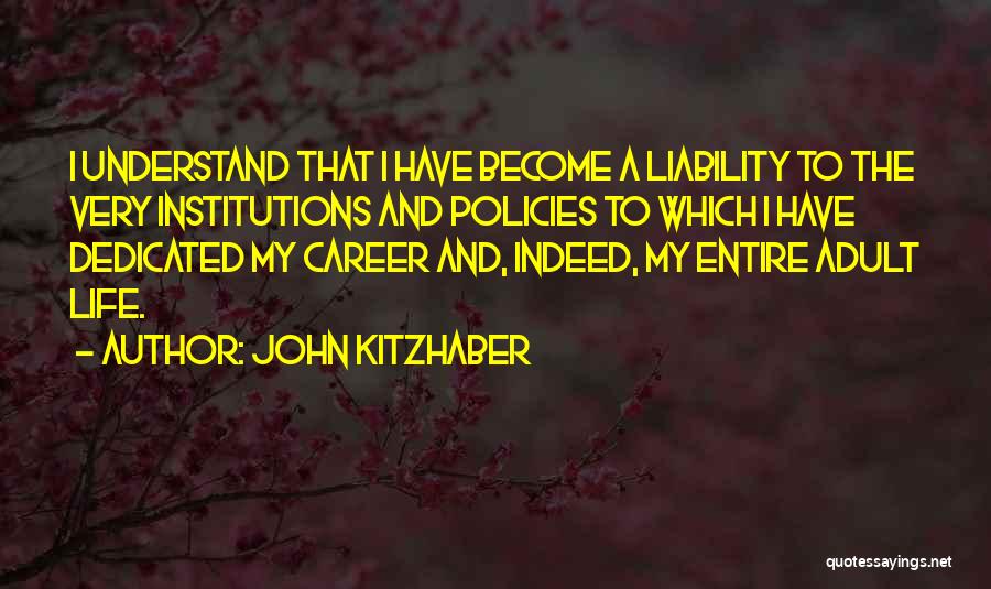 John Kitzhaber Quotes: I Understand That I Have Become A Liability To The Very Institutions And Policies To Which I Have Dedicated My