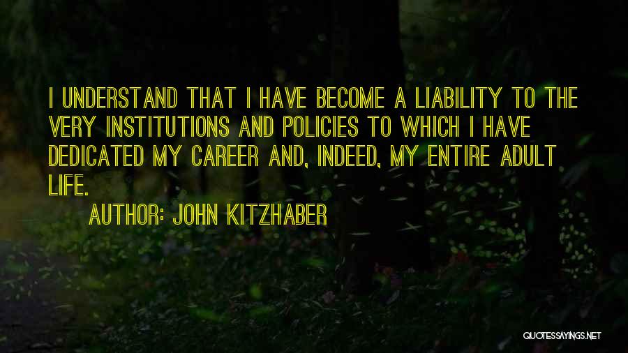 John Kitzhaber Quotes: I Understand That I Have Become A Liability To The Very Institutions And Policies To Which I Have Dedicated My