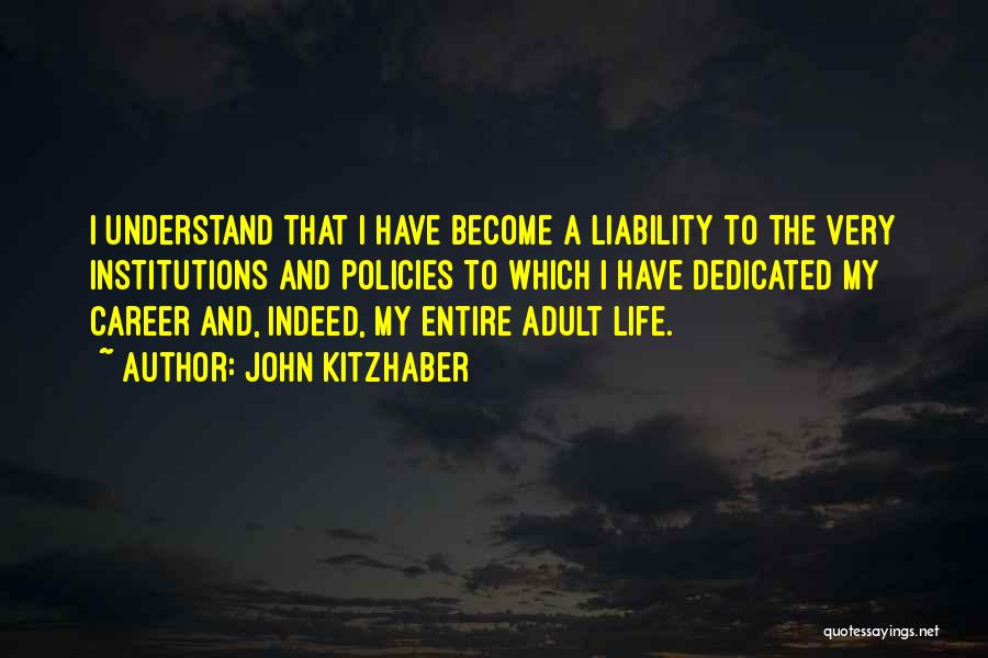 John Kitzhaber Quotes: I Understand That I Have Become A Liability To The Very Institutions And Policies To Which I Have Dedicated My