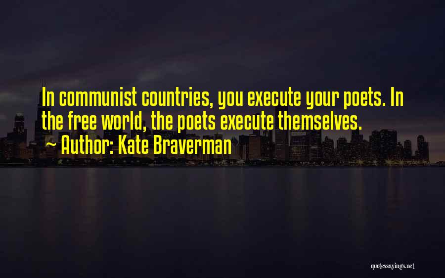Kate Braverman Quotes: In Communist Countries, You Execute Your Poets. In The Free World, The Poets Execute Themselves.
