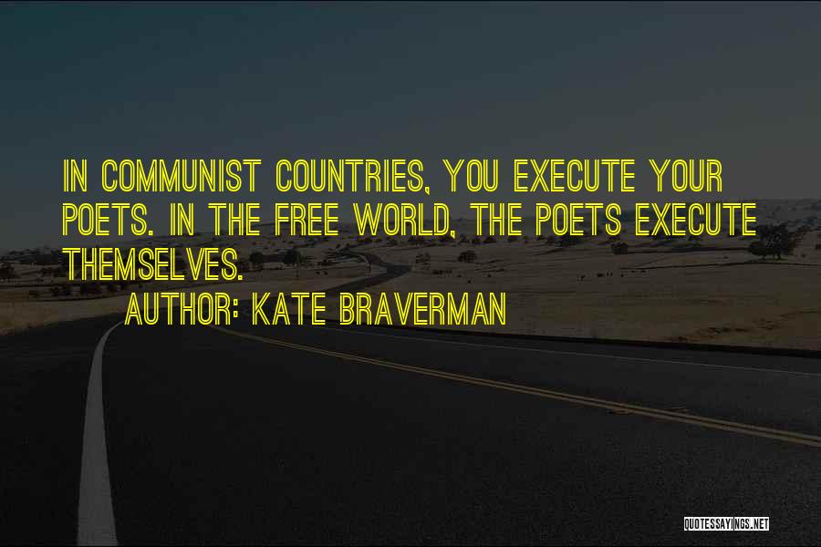 Kate Braverman Quotes: In Communist Countries, You Execute Your Poets. In The Free World, The Poets Execute Themselves.