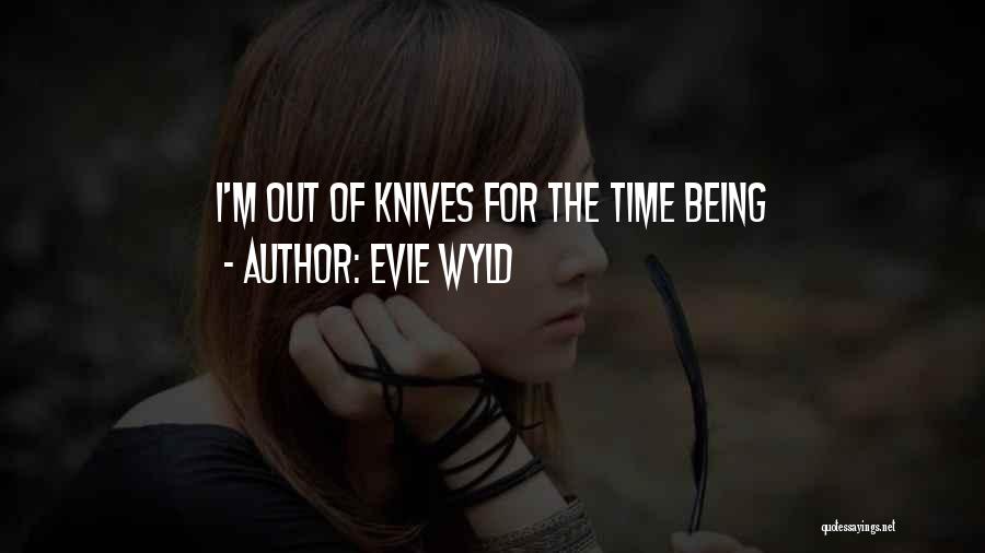 Evie Wyld Quotes: I'm Out Of Knives For The Time Being
