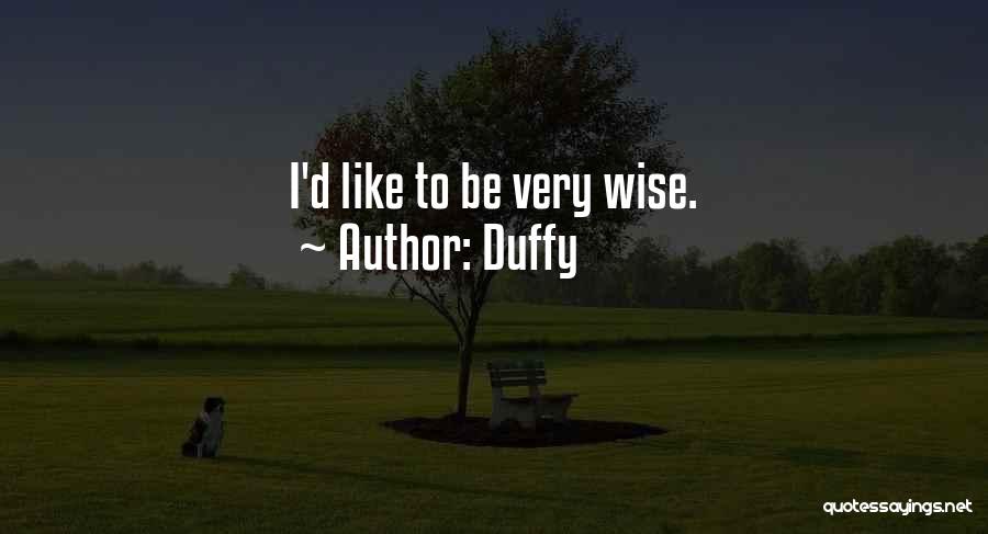 Duffy Quotes: I'd Like To Be Very Wise.