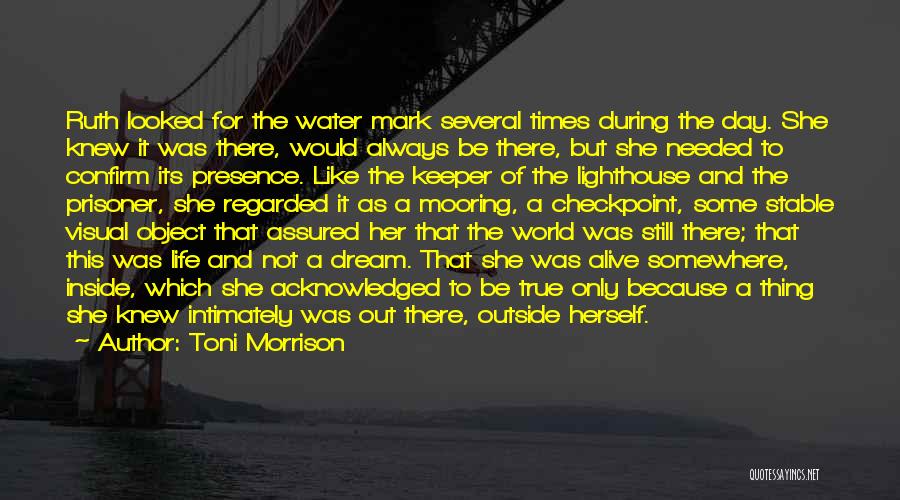 Toni Morrison Quotes: Ruth Looked For The Water Mark Several Times During The Day. She Knew It Was There, Would Always Be There,