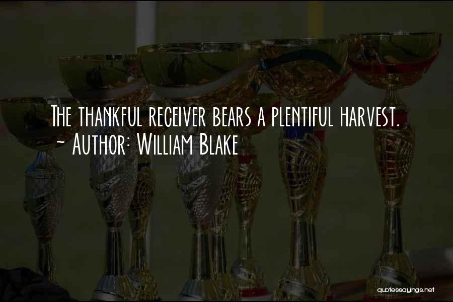 William Blake Quotes: The Thankful Receiver Bears A Plentiful Harvest.