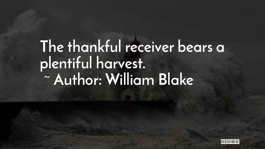 William Blake Quotes: The Thankful Receiver Bears A Plentiful Harvest.