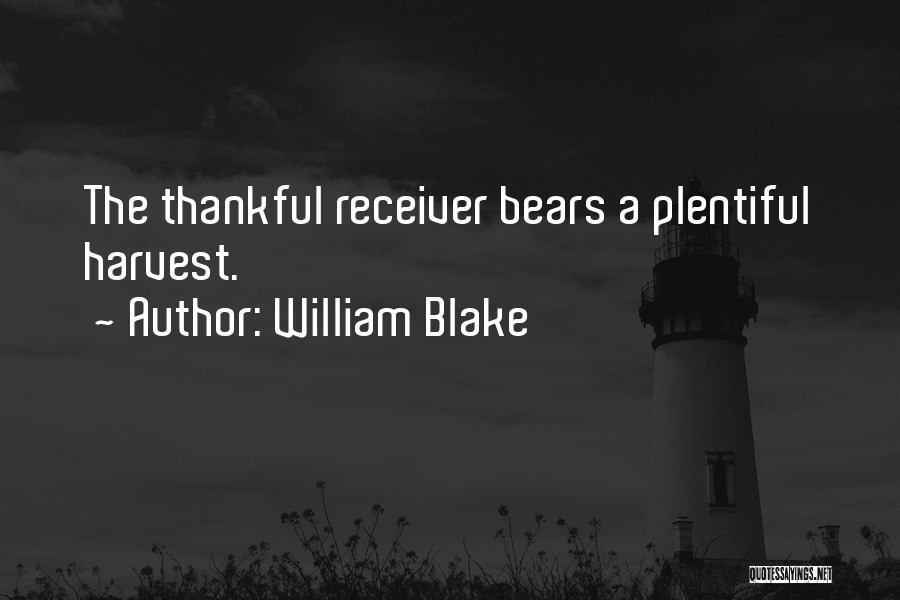 William Blake Quotes: The Thankful Receiver Bears A Plentiful Harvest.