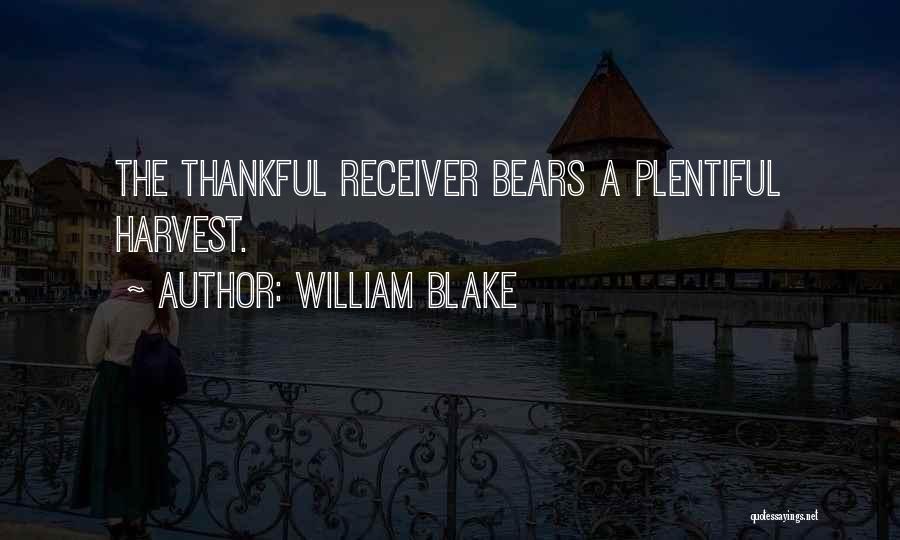 William Blake Quotes: The Thankful Receiver Bears A Plentiful Harvest.