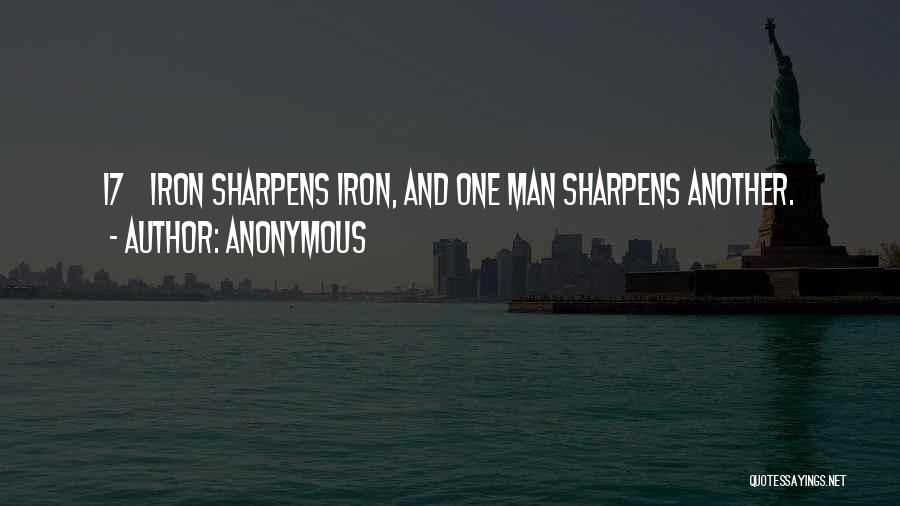 Anonymous Quotes: 17 Iron Sharpens Iron, And One Man Sharpens Another.