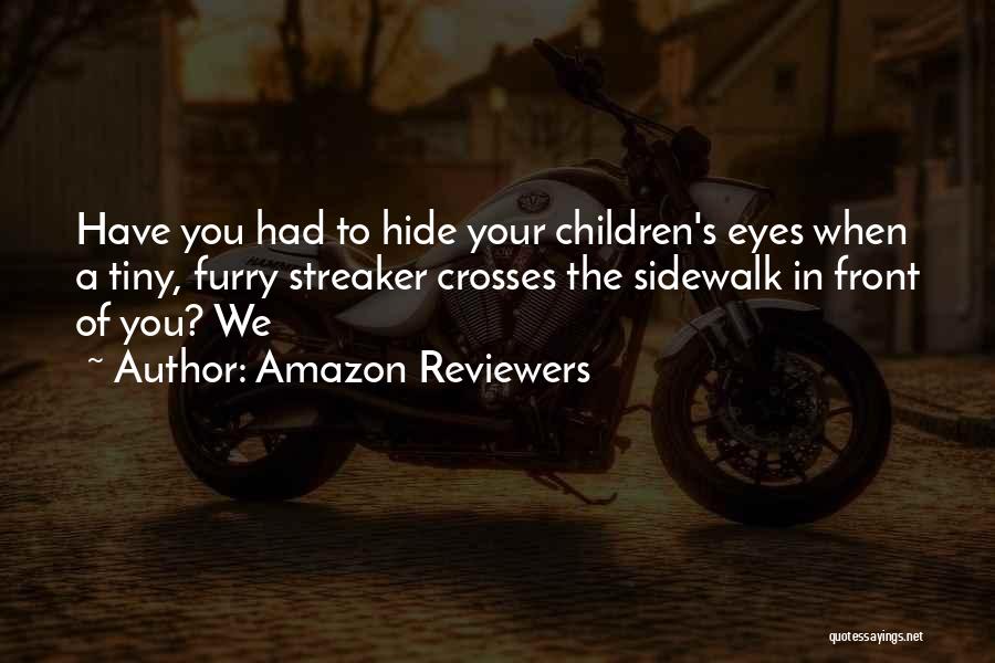 Amazon Reviewers Quotes: Have You Had To Hide Your Children's Eyes When A Tiny, Furry Streaker Crosses The Sidewalk In Front Of You?