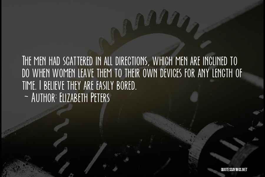 Elizabeth Peters Quotes: The Men Had Scattered In All Directions, Which Men Are Inclined To Do When Women Leave Them To Their Own