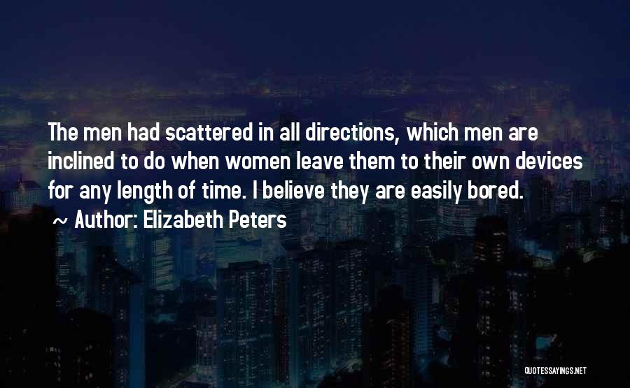 Elizabeth Peters Quotes: The Men Had Scattered In All Directions, Which Men Are Inclined To Do When Women Leave Them To Their Own