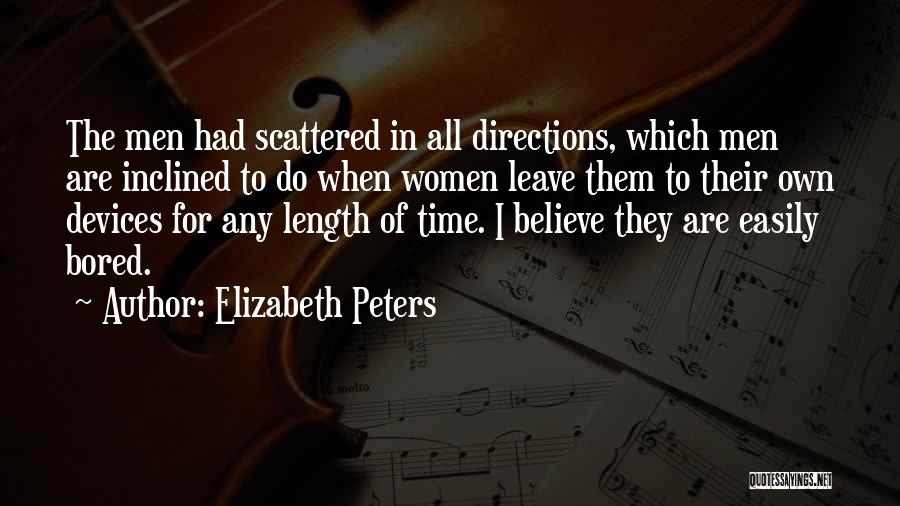 Elizabeth Peters Quotes: The Men Had Scattered In All Directions, Which Men Are Inclined To Do When Women Leave Them To Their Own