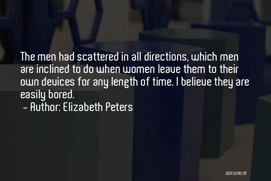 Elizabeth Peters Quotes: The Men Had Scattered In All Directions, Which Men Are Inclined To Do When Women Leave Them To Their Own