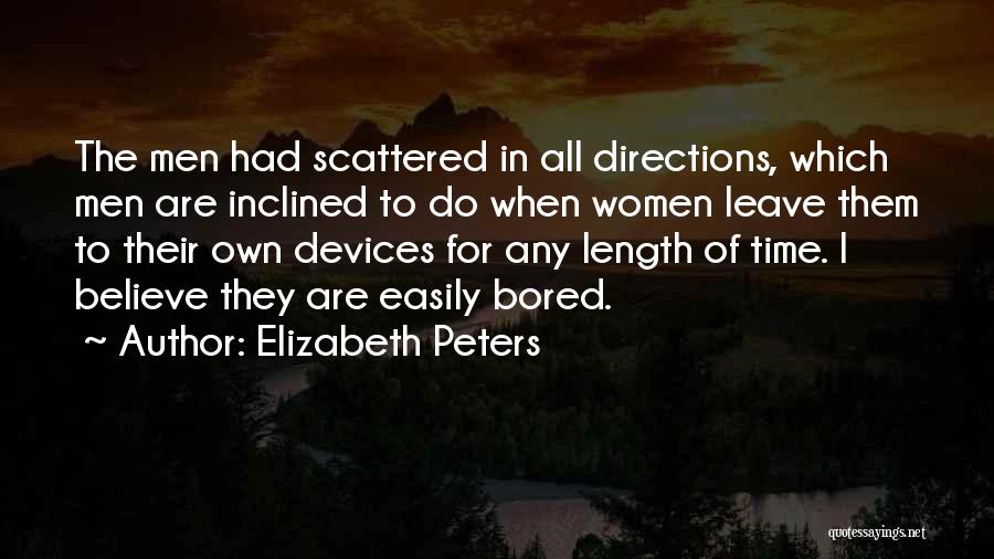 Elizabeth Peters Quotes: The Men Had Scattered In All Directions, Which Men Are Inclined To Do When Women Leave Them To Their Own