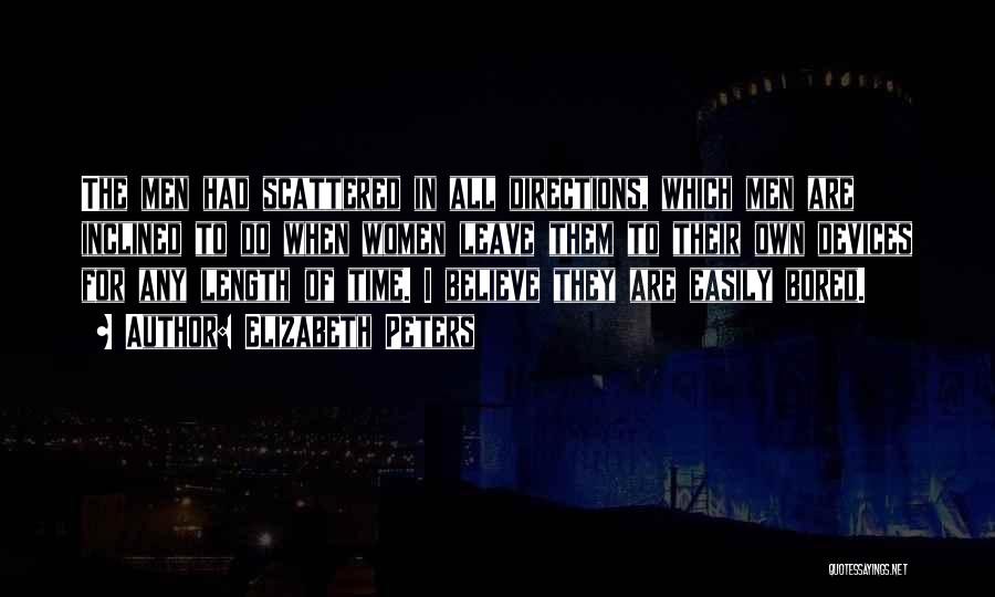 Elizabeth Peters Quotes: The Men Had Scattered In All Directions, Which Men Are Inclined To Do When Women Leave Them To Their Own