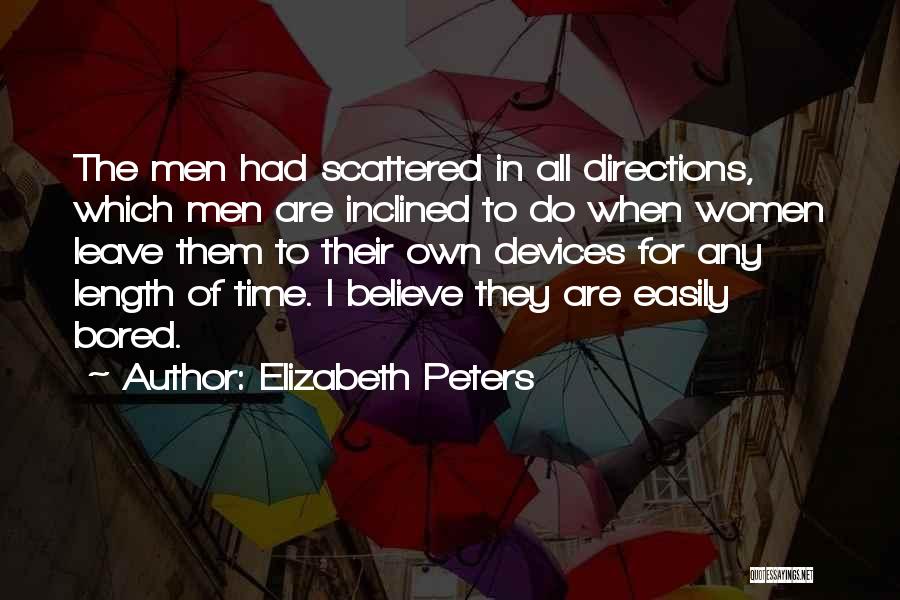 Elizabeth Peters Quotes: The Men Had Scattered In All Directions, Which Men Are Inclined To Do When Women Leave Them To Their Own