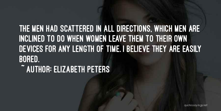 Elizabeth Peters Quotes: The Men Had Scattered In All Directions, Which Men Are Inclined To Do When Women Leave Them To Their Own