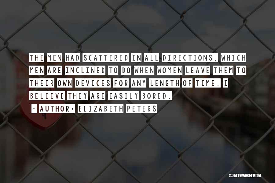 Elizabeth Peters Quotes: The Men Had Scattered In All Directions, Which Men Are Inclined To Do When Women Leave Them To Their Own