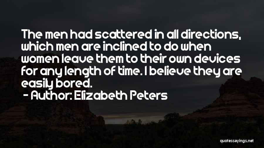 Elizabeth Peters Quotes: The Men Had Scattered In All Directions, Which Men Are Inclined To Do When Women Leave Them To Their Own