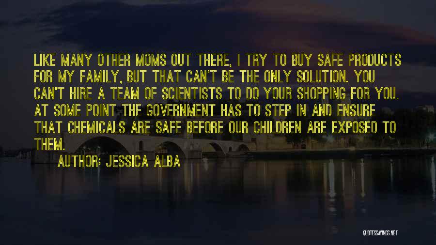 Jessica Alba Quotes: Like Many Other Moms Out There, I Try To Buy Safe Products For My Family, But That Can't Be The