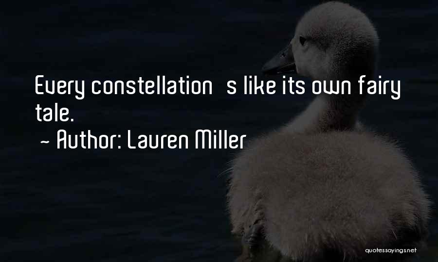 Lauren Miller Quotes: Every Constellation's Like Its Own Fairy Tale.