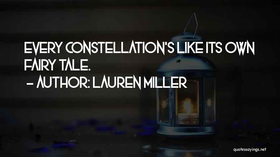 Lauren Miller Quotes: Every Constellation's Like Its Own Fairy Tale.