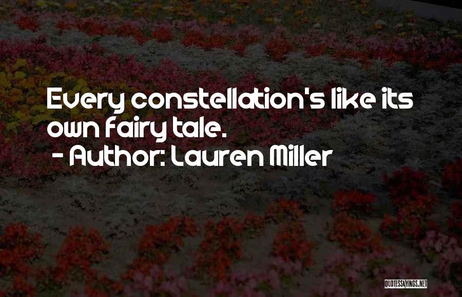 Lauren Miller Quotes: Every Constellation's Like Its Own Fairy Tale.