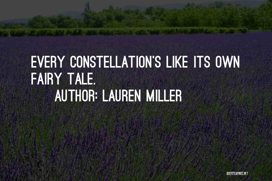 Lauren Miller Quotes: Every Constellation's Like Its Own Fairy Tale.