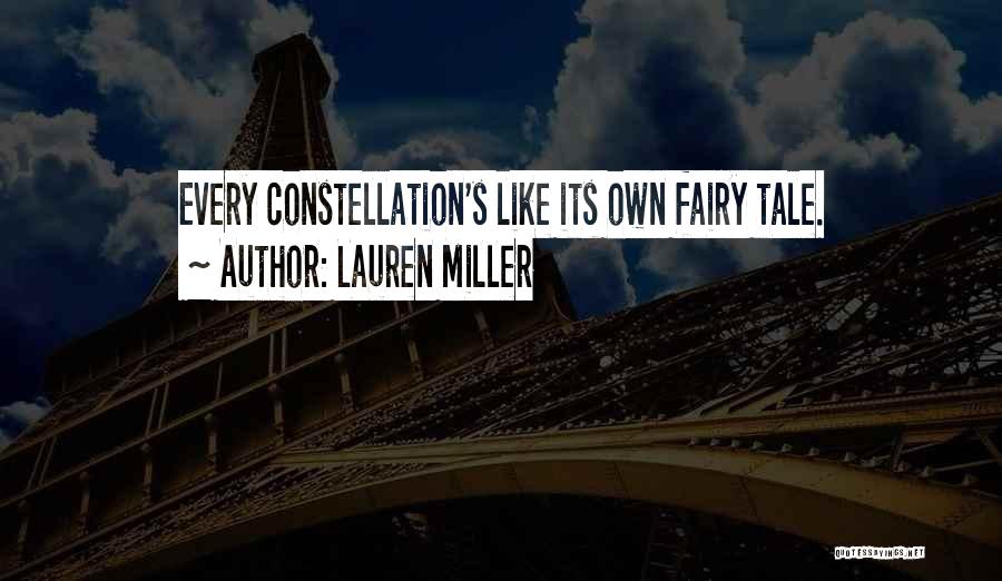 Lauren Miller Quotes: Every Constellation's Like Its Own Fairy Tale.