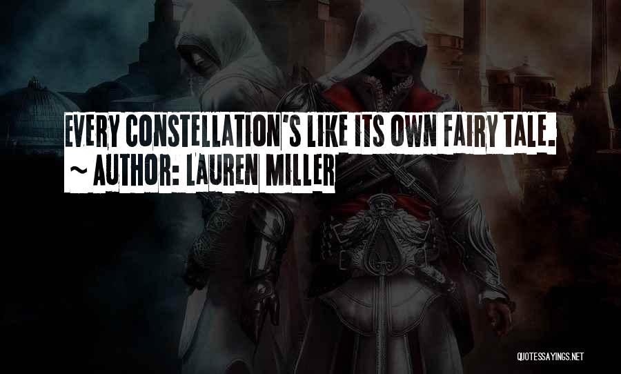 Lauren Miller Quotes: Every Constellation's Like Its Own Fairy Tale.