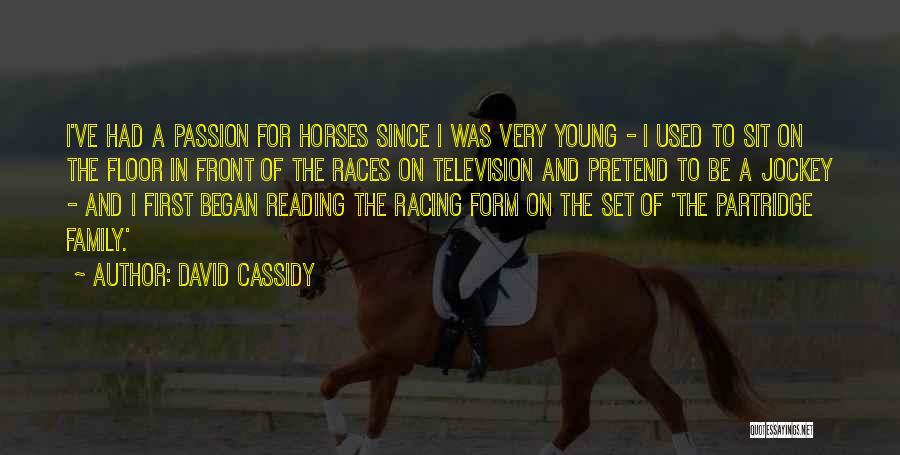 David Cassidy Quotes: I've Had A Passion For Horses Since I Was Very Young - I Used To Sit On The Floor In