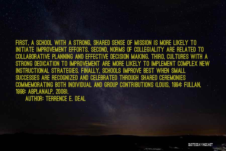 Terrence E. Deal Quotes: First, A School With A Strong, Shared Sense Of Mission Is More Likely To Initiate Improvement Efforts. Second, Norms Of