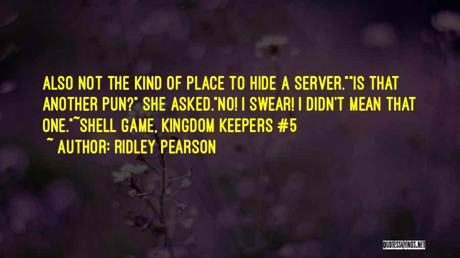 Ridley Pearson Quotes: Also Not The Kind Of Place To Hide A Server.is That Another Pun? She Asked.no! I Swear! I Didn't Mean