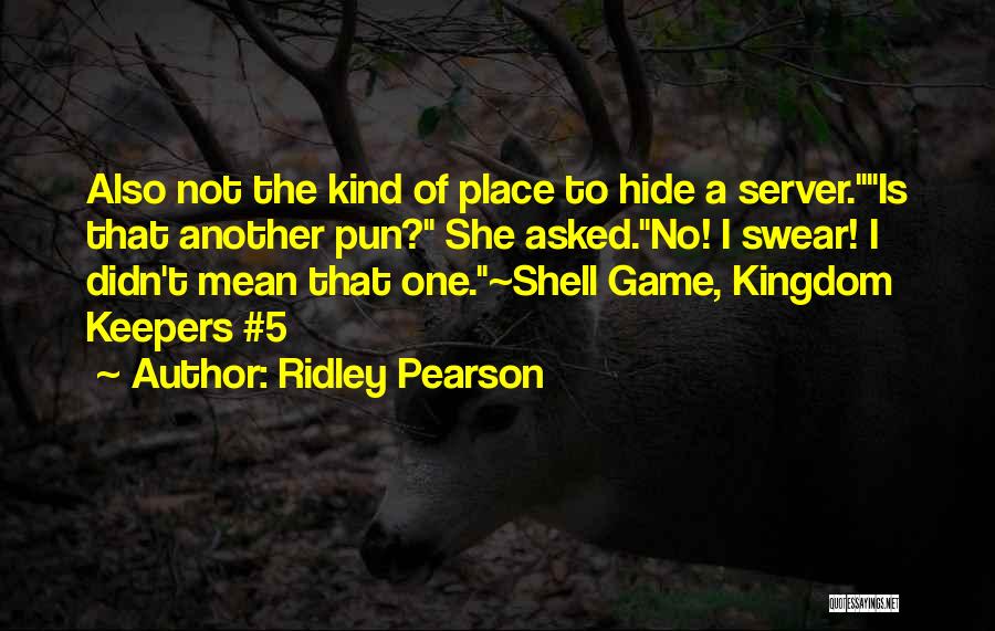 Ridley Pearson Quotes: Also Not The Kind Of Place To Hide A Server.is That Another Pun? She Asked.no! I Swear! I Didn't Mean