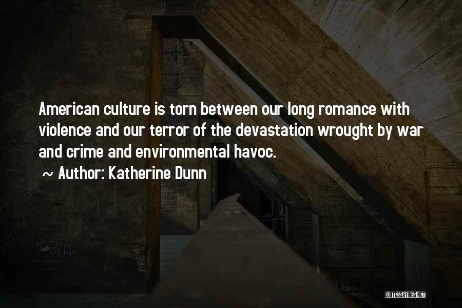 Katherine Dunn Quotes: American Culture Is Torn Between Our Long Romance With Violence And Our Terror Of The Devastation Wrought By War And